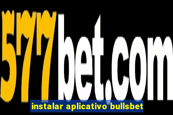 instalar aplicativo bullsbet